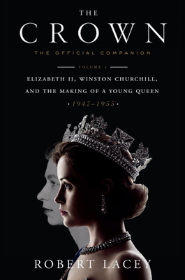 Pre-Owned The Crown: The Official Companion, Volume 1: Elizabeth II, Winston Churchill, and the Making of a Young Queen (1947-1955) (Hardcover) 1524762288 9781524762285