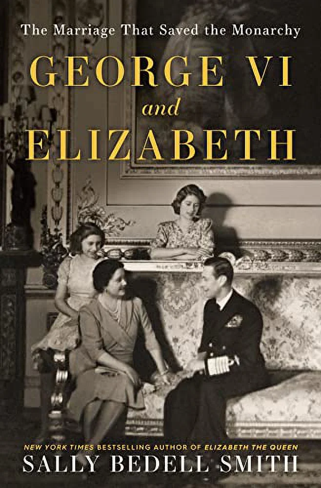 George VI and Elizabeth : The Marriage That Saved the Monarchy (Hardcover)
