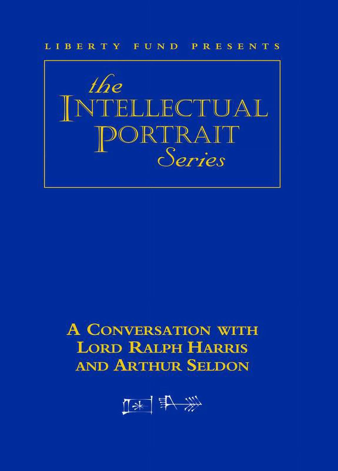LORD RALPH HARRIS AND ARTHUR SELDON DVD : INTELLECTUAL PORTRAIT SERIES (DVD video)